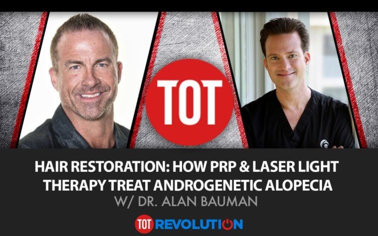 PODCAST: Listen to Dr. Bauman with Jay Campbell on TOT Revolution Discuss Hair Restoration Using Lasers and PRP