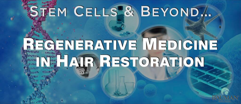 Stem Cells Regenerative Medicine Hair Loss Restoration - Dr Alan Bauman